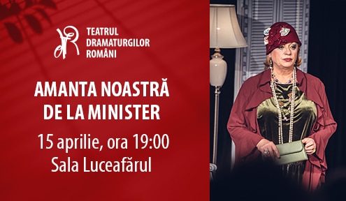 amanta noastra de la minister, teatrul dramaturgilor romani