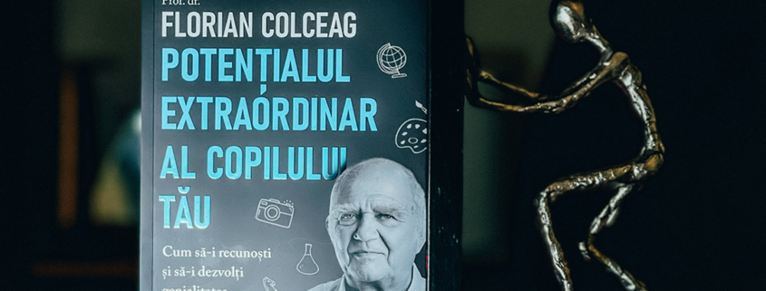 florian colceag, potentialul extraordinar al copilului tau