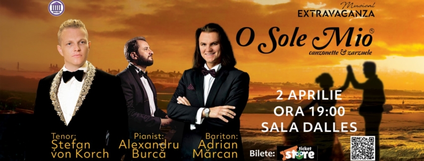 O SOLE MIO – muzică ce atinge sufletele cu tenorul ŞTEFAN von KORCH, baritonul ADRIAN MĂRCAN şi pianistul ALEXANDRU BURCĂ pe 2 aprilie 2025 la Sala Dalles
