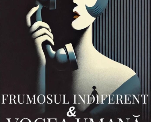 Premieră „Frumosul indiferent & Vocea Umană” pe 19 Iunie 2025 la Teatrul Naţional de Operetă şi Musical „Ion Dacian”