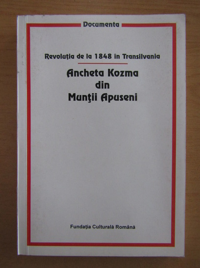 Ancheta Kozma din Munţii Apuseni. 1848 Ancheta Kozma din Munţii Apuseni. 1848